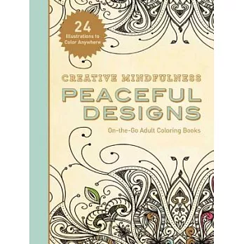 Creative Mindfulness: Peaceful Designs: On-The-Go Adult Coloring Books