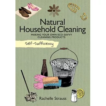 Natural Household Cleaning: Making Your Own Eco-Savvy Cleaning Products