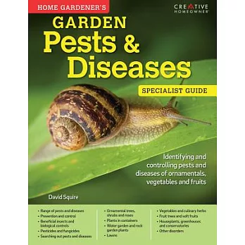 Home Gardener’s Garden Pests & Diseases: Identifying and controlling pests and diseases of ornamentals, vegetables and fruits