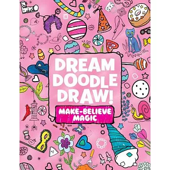Dream Doodle Draw! Make-believe Magic: Sweet Treats, / Dress-up Time / Grow, Garden, Grow