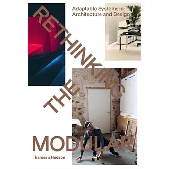 Rethinking the Modular: Adaptable Systems in Architecture and Design