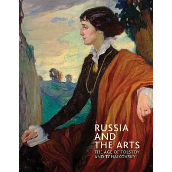 Russia and the Arts: The Age of Tolstoy and Tchaikovsky
