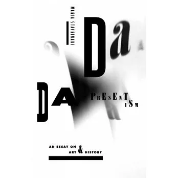 Dada Presentism: An Essay on Art & History