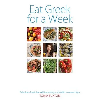 Eat Greek for a Week: Fabulous Food That Will Improve Your Health in Seven Days