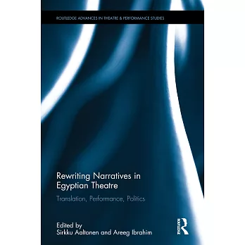 Rewriting Narratives in Egyptian Theatre: Translation, Performance, Politics