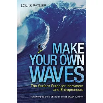 Make Your Own Waves: The Surfer’s Rules for Innovators and Entrepreneurs