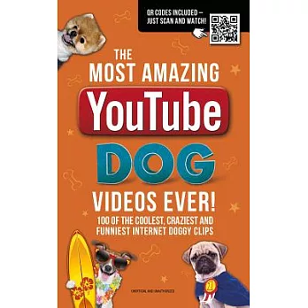 The Most Amazing Youtube Dog Videos Ever!: The Coolest, Craziest and Funniest Internet Doggy Clips