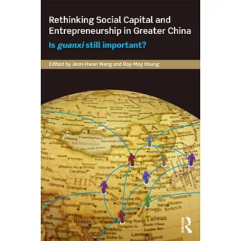 Rethinking Social Capital and Entrepreneurship in Greater China: Is Guanxi Still Important?