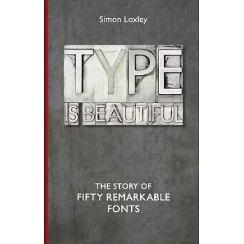 Type Is Beautiful: The Story of Fifty Remarkable Fonts