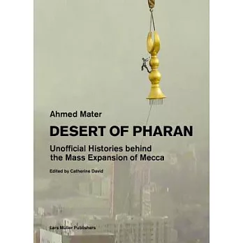 Desert of Pharan: Unofficial Histories Behind the Mass Expansion of Mecca