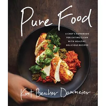 Pure Food: A Chef’s Handbook for Eating Clean with Healthy, Delicious Recipes