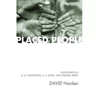 Placed People: Rootedness in G. K. Chesterton, C. S. Lewis, and Wendell Berry