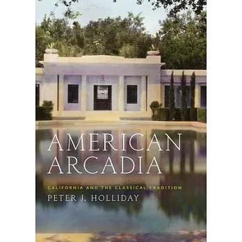 American Arcadia: California and the Classical Tradition