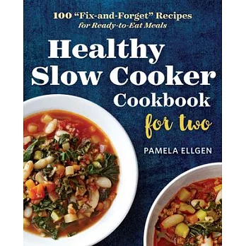 Healthy Slow Cooker Cookbook for Two: 100 ＂fix-And-Forget＂ Recipes for Ready-To-Eat Meals