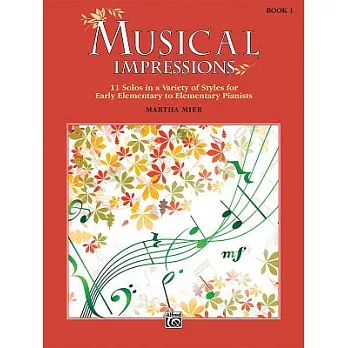 Musical Impressions: 11 Solos in a Variety of Styles for Early Elementary to Elementary Pianists