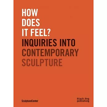 How Does It Feel?: Inquiries into Contemporary Sculpture