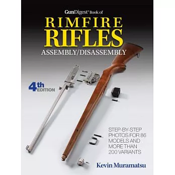 Gun Digest Book of Rimfire Rifles Assembly/Disassembly: Step-by-step Photos and Instructions for Hundreds of Variants