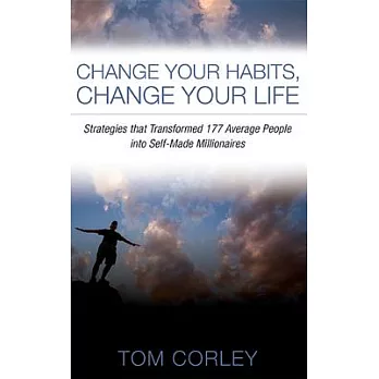 Change Your Habits, Change Your Life: Strategies That Transformed 177 Average People into Self-Made Millionaires