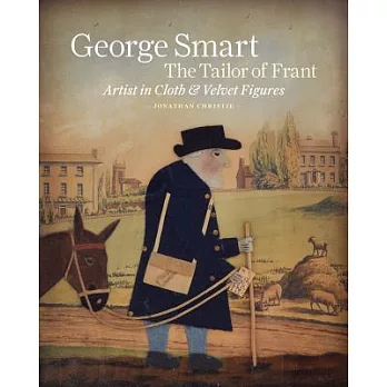 George Smart the Tailor of Frant: Artist in Cloth & Velvet Figures