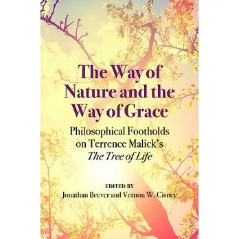 The Way of Nature and the Way of Grace: Philosophical Footholds on Terrence Malick’s The Tree of Life