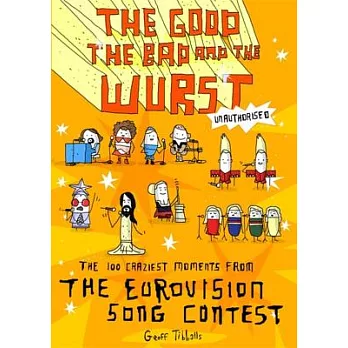 The Good, the Bad and the Wurst: The 100 Craziest Moments from the Eurovision’s Song Contest