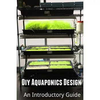 Diy Aquaponics Design: An Introductory Guide