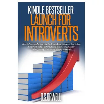 Kindle Bestseller Launch for Introverts: How to Successfully Launch a Book and Become Amazon Best Selling Author Without a Platf