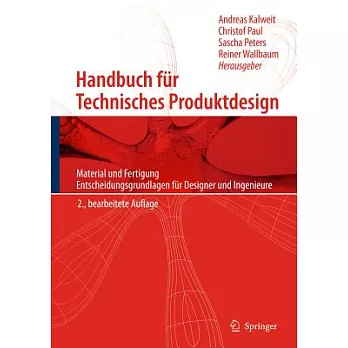 Handbuch F�r Technisches Produktdesign: Material Und Fertigung, Entscheidungsgrundlagen F�r Designer Und Ingenieure