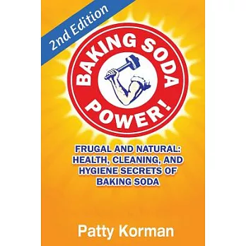 Baking Soda Power! Frugal, Natural, and Health Secrets of Baking Soda (2nd Ed.)