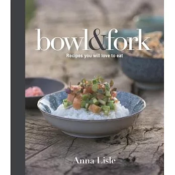 Bowl & Fork: Recipes You Will Love to Eat