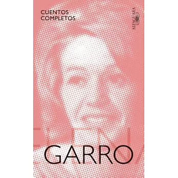 Cuentos completos de Elena Garro / The Complete Stories of Elena Garro