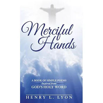 Merciful Hands: A Book of Simple Poems Inspired from God’s Holy Word