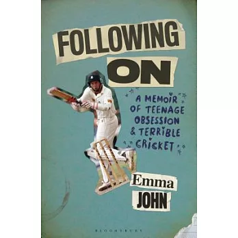 Following on: A Memoir of Teenage Obsession and Terrible Cricket