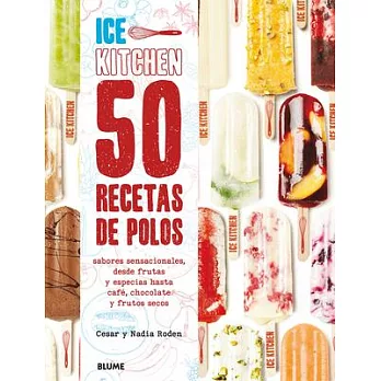 50 Recetas de Polos (Ice Kitchen): Sabores Sensacionales, Desde Frutas y Especias Hasta Cafe, Chocolate y Frutos Secos