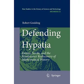 Defending Hypatia: Ramus, Savile, and the Renaissance Rediscovery of Mathematical History