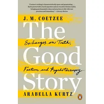 The Good Story: Exchanges on Truth, Fiction and Psychotherapy