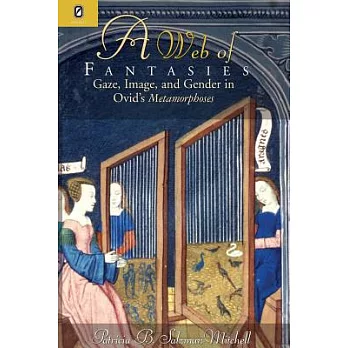 Web of Fantasies: Gaze, Image & Gender in Ovid’s Metamorphoses