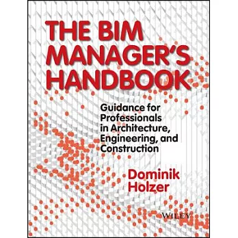 The Bim Manager’s Handbook: Guidance for Professionals in Architecture, Engineering, and Construction