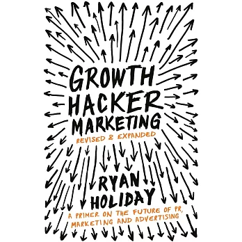 Growth Hacker Marketing: A Primer on the Future of PR, Marketing and Advertising