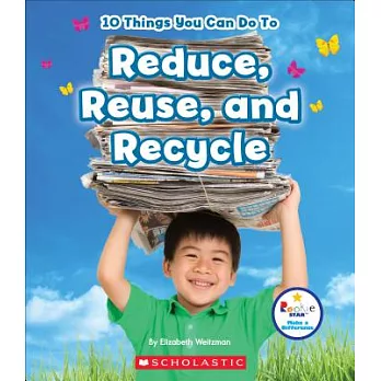 10 things you can do to reduce, reuse, and recycle /