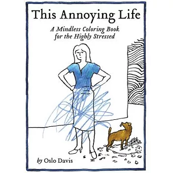 This Annoying Life: A Mindless Coloring Book for the Highly Stressed