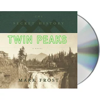 The Secret History of Twin Peaks: A Novel