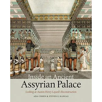 Inside an Ancient Assyrian Palace: Looking at Austen Henry Layard’s Reconstruction