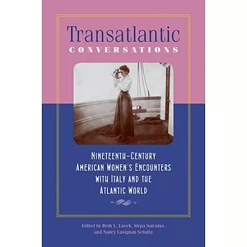 Transatlantic Conversations: Nineteenth-Century American Women’s Encounters With Italy and the Atlantic World
