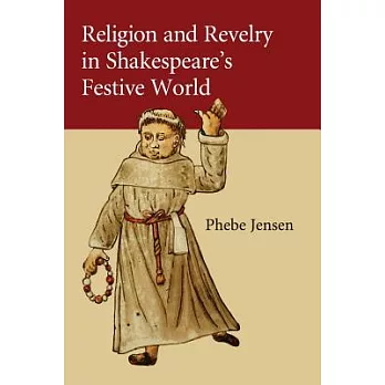 Religion and Revelry in Shakespeare’s Festive World