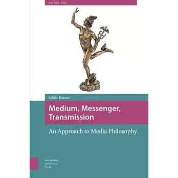 Medium, Messenger, Transmission: An Approach to Media Philosophy