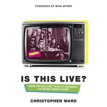 Is This Live?: Inside the Wild Early Years of Much Music: The Nation’s Music Station