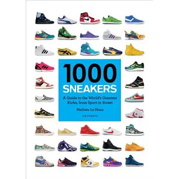 1000 Sneakers: A Guide to the World’s Greatest Kicks, from Sport to Street