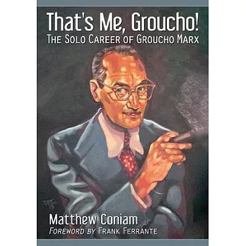 That’s Me, Groucho!: The Solo Career of Groucho Marx