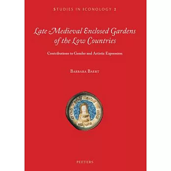 Late Medieval Enclosed Gardens of the Low Countries: Contributions to Gender and Artistic Expression